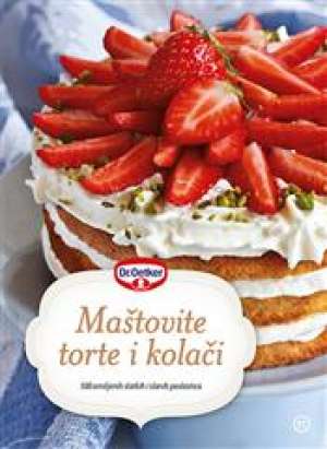 Maštovite torte i kolači - dr. oetker Aleksandra Stella škec /urednica tvrdi uvez