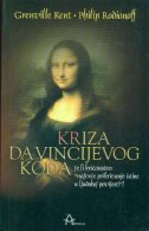 Kriza da vincijevog koda - je li kršćanstvo najveće prikrivanje istine u ljudskoj povijesti Grenville Kent, Philip Rodionoff meki uvez