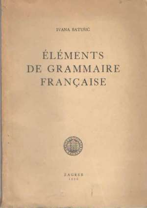 Elements de grammaire francaise Ivana Batušić meki uvez