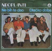 Ne Bih Te Dao / Djačko Doba Neoplanti