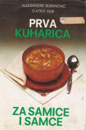 Prva kuharica za samice i samce Aleksandar Bubanović Zlatko Glik tvrdi uvez