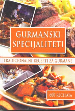 Gurmanski specijaliteti - tradicionalni recepti za gurmane tvrdi uvez