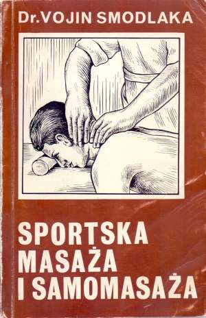 Sportska masaža i samomasaža - drugo dopunjeno izdanje Vojin Smodlaka meki uvez