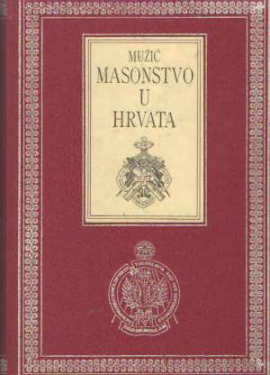 Masonstvo u hrvata (masoni i jugoslavija) Ivan Mužić tvrdi uvez