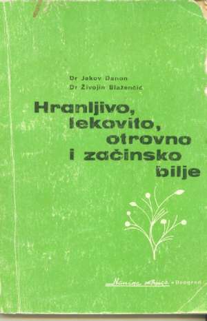 Hranjivo, lekovito, otrovno i začinsko bilje Jakov Danon živojin Blaženić meki uvez