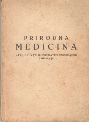 Prirodna medicina - kako očuvati ili povratiti izgubljeno zdravlje meki uvez