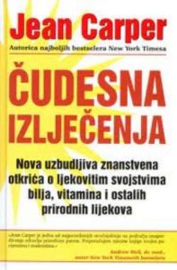 čudesna izlječenja nova uzbudljiva znanstvena otkrića o ljekovitim svojstvima bilja Jean Carper tvrdi uvez