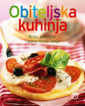 Obiteljska kuhinja - brzo, povoljno i puno novih ideja Lidija Zozoli /urednica tvrdi uvez