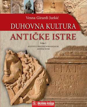 Duhovna kultura antičke Istre - Knjiga I. Kultovi u procesu romanizacije antičke istre Vesna Girardi Jurkić tvrdi uvez
