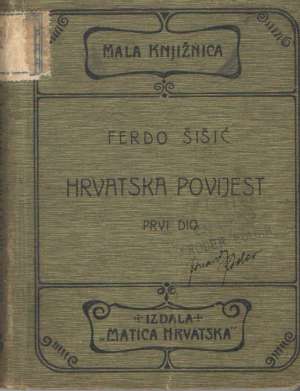 Hrvatska povijest - prvi dio - od najstarijih vremena do god. 1526 Ferdo šišić tvrdi uvez