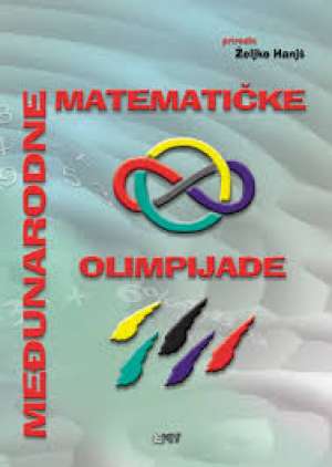 Međunarodne matematičke olimpijade - zbirka riješenih zadataka željko Hanjš/priredio meki uvez