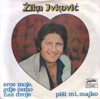 Srce Moje, Gdje Ćemo Nas Dvoje / Piši Mi Majko Žika Ivković