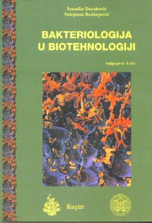 Bakteriologija u biotehnologiji knjiga prva -I. dio Senadin Duraković I Lejla Duraković meki uvez