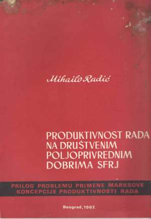 Produktivnost rada na društvenim poljoprivrednim dobrima sfrj Mihailo Radić meki uvez