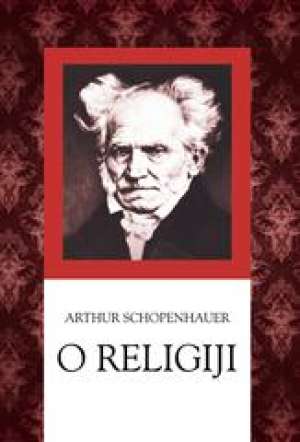 O religiji Arthur Schopenhauer tvrdi uvez