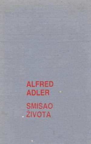 Smisao života Alfred Adler tvrdi uvez