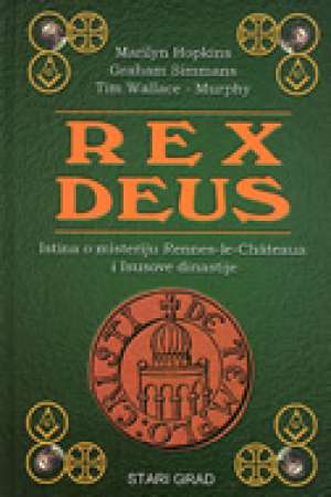 Rex deus - istina o misteriju rennes-le-chateaua i isusove dinastije Marilyn Hopkins, Graham Simmans, Tim Wallace-murphy tvrdi uvez