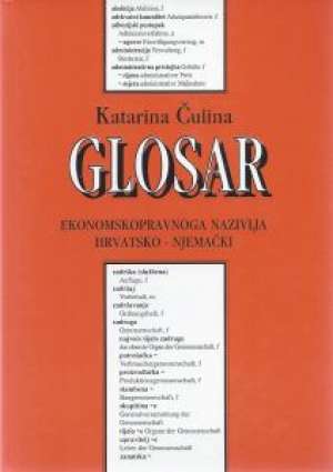 Hrvatsko - njemački glosar ekonosmopravnoga nazivalja Katarina čulina tvrdi uvez