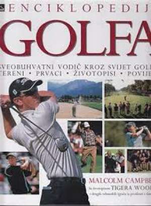 Enciklopedija golfa - sveobuhvatni vodič kroz svijet golfa: tereni, prvaci, životopisi, povijest Malcolm Campbell tvrdi uvez
