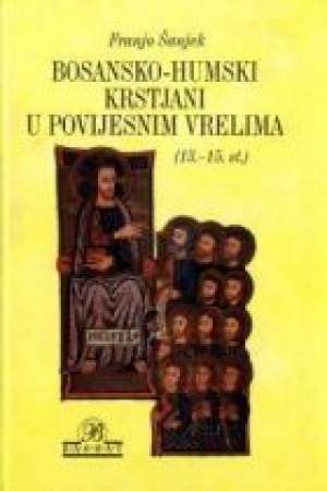 Bosansko - humski krstjani u povijesnim vrelima (13. - 15. st.) Franjo šanjek tvrdi uvez