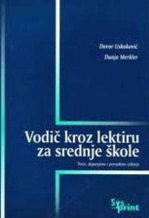 Vodič kroz lektiru za srednje škole - četvrto, dopunjeno i prerađeno izdanje * Davor Uskoković, Dunja Merkler meki uvez