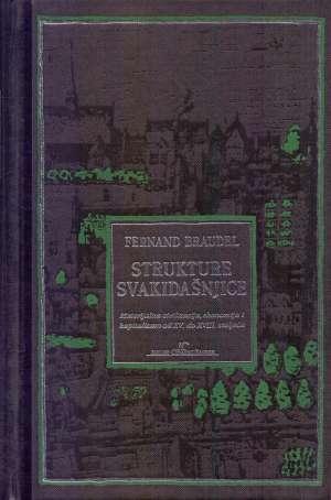 Struktura svakidašnjice - materijalna civilizacija, ekonomija i kapitalizam od XV. do XVIII. stoljeća  knjiga 1 Fernand Braudel tvrdi uvez