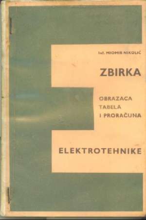 Zbirka obrazaca i tabela i proračuna elektrotehnike Miomir Nikoloić meki uvez