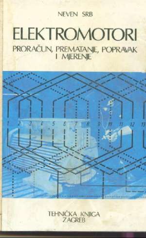 Elektromotori proračun, prematanje, popravak i mjerenje Neven Srb meki uvez