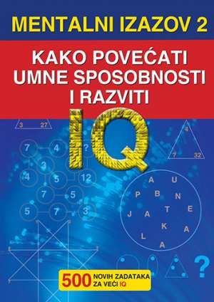 Mentalni izazov - kako povećati umne sposobnosti i razviti IQ - 500 novih zadataka za veći IQ Davor Uskoković/uredio meki uvez