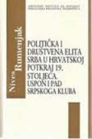 Politička i društvena elita srba u hrvatskoj potkraj 19. stoljeća uspon i pad srpskog kluba* Nives Ramljak meki uvez