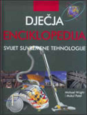 Dječja enciklopedija - svijet suvremene tehnologije Michael Wright I Mukul Patel tvrdi uvez