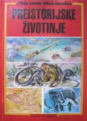 Preistorijske životinje - moja prva enciklopedija Ivan Klajn , Aldo Ripamonti /ilustracije tvrdi uvez