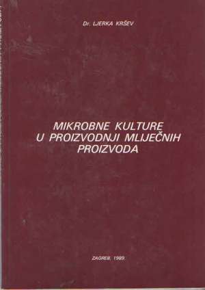 Mikrobne kulture u proizvodnji mliječnih proizvoda Ljerka Kršev meki uvez