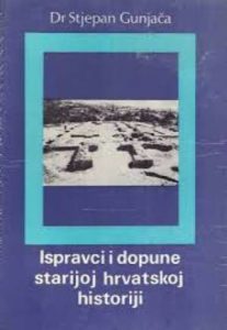 Ispravci i dopune starijoj hrvatskoj historiji Stjepan Gunjača tvrdi uvez