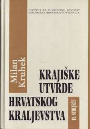 Krajiške utvrde hrvatskog kraljevstva Milan Kruhek tvrdi uvez