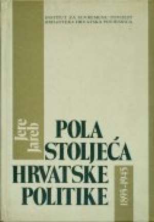 Pola stoljeća hrvatske politike 1895-1945 Jere Jareb tvrdi uvez