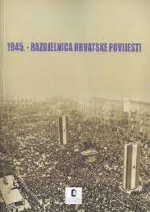 1945. - razdjelnica hrvatske povijesti G.a meki uvez