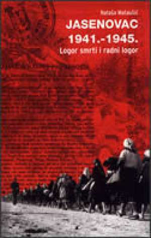 Jasenovac 1941. - 1945. - logor smrti i radni logor Nataša Mataušić meki uvez