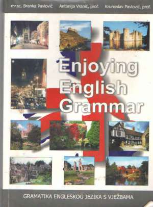 Enjoying english grammar - gramatika engleskog jezika s vježbama* Branka Pavlović, Antonija Vranić, Krunoslav Pavlović meki uvez