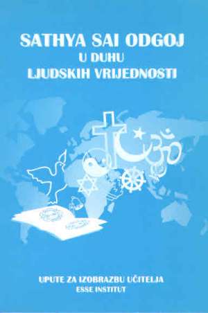 Sathya sai odgoj u duhu ljudskih vrijednosti- upute za izopbrazbu učitelja esse institut Vesna ćuk , Tamara Dabić / Prevele meki uvez