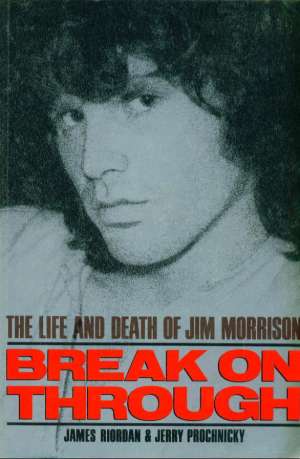 Break on through the life and dead of jim morrison* James Riordan & Jerry Prochnicky meki uvez