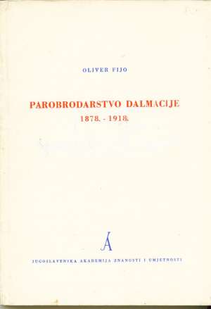 Parobrodarstvo dalmacije 1878.-1918. Oliver Fijo meki uvez