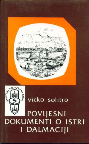 Povijesni dokumenti o istri i dalmaciji Vicko Solitro tvrdi uvez