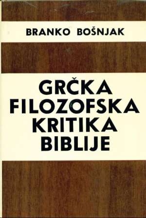 Grčka filozofska kritika biblije Branko Bošnjak tvrdi uvez