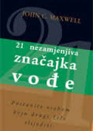 21 nezamjenjiva značajka vođe - postanite osobom koju drugi žele slijediti John C. Maxwell meki uvez