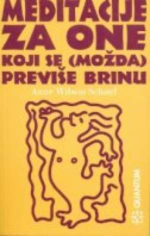 Meditacije za one koje se (možda) previše brinu Anne Wilson Schaef meki uvez