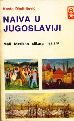 Naiva u jugoslaviji mali leksikon slikara i vajara Kosta Dimitrijević meki uvez