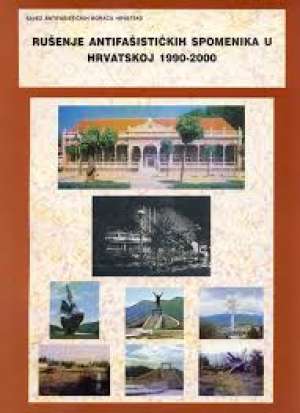 Rušenje antifašističkih spomenika u hrvatskoj 1990-2000 Juraj Hrženjak/uredio meki uvez