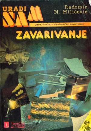 Uradi sam zavarivanje gasno i ručno - elektrolučno Radomir Milićević meki uvez