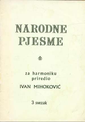 Narodne pjesme za harmoniku 3 svezak Ivan Mihoković meki uvez